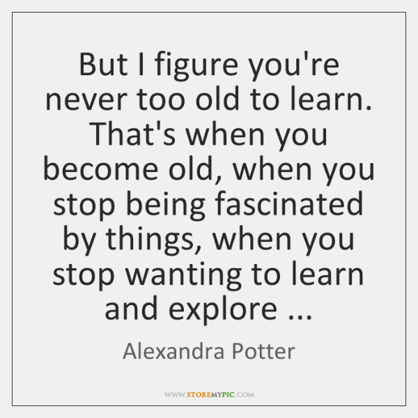 alexandra-potter-i-figure-youre-never-too-old-to-quote-on-storemypic-e25ec