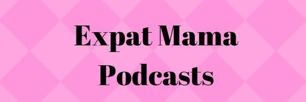 Expat Mama Podcasts